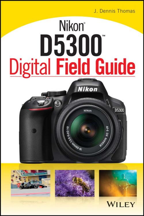 Cover of the book Nikon D5300 Digital Field Guide by J. Dennis Thomas, Wiley