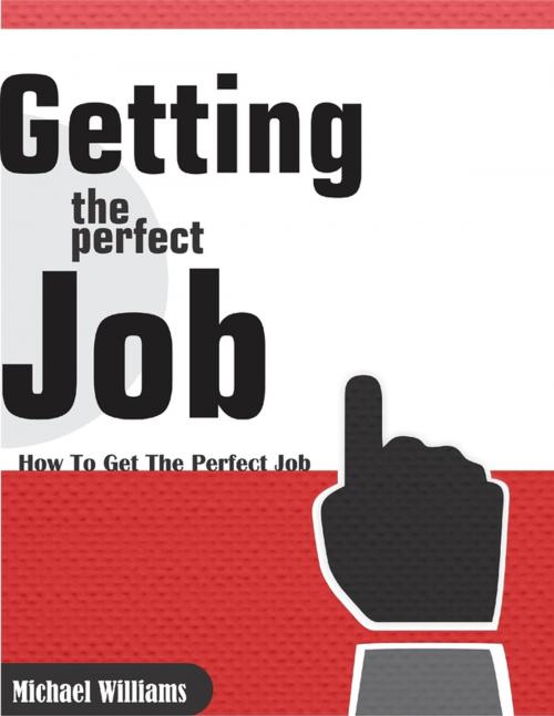 Cover of the book Getting the Perfect Job by Michael Williams, Lulu.com