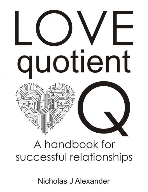 Cover of the book Love Quotient - A Handbook for Successful Relationships by Nicholas J Alexander, Lulu.com