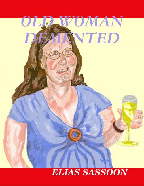 Cover of the book Old Woman Demented by Elias Sassoon, Lulu.com