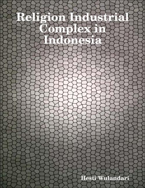 Cover of the book Religion Industrial Complex in Indonesia by Hesti Wulandari, Lulu.com