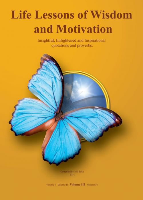 Cover of the book Life Lessons of Wisdom & Motivation: Volume III by M.I. Seka, M.I. Seka