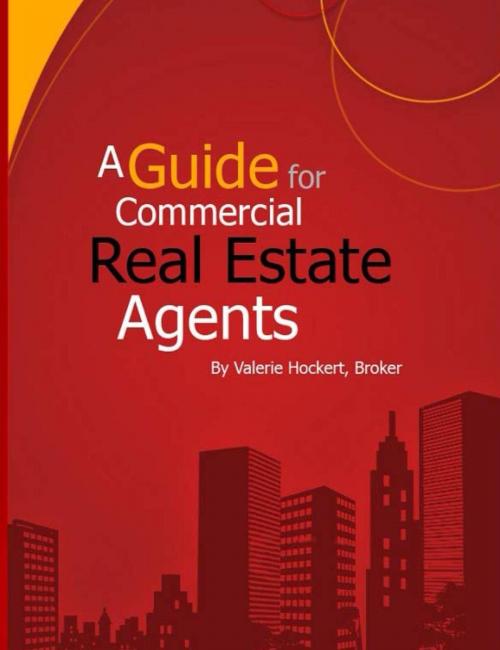 Cover of the book A Guide for Commercial Real Estate Agents by Valerie Hockert, PhD, Justice Gray