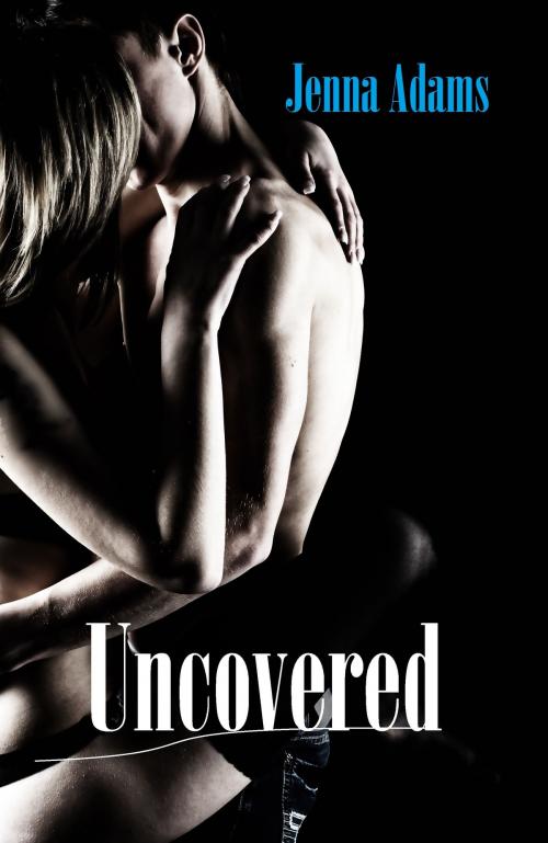 Cover of the book Uncovered by Jenna Adams, Jenna Adams