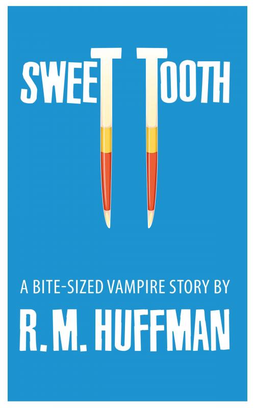 Cover of the book Sweet Tooth by R. M. Huffman, R. M. Huffman