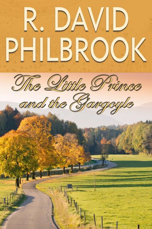 Cover of the book The Little Prince and the Gargoyle by R. David Philbrook, R. David Philbrook