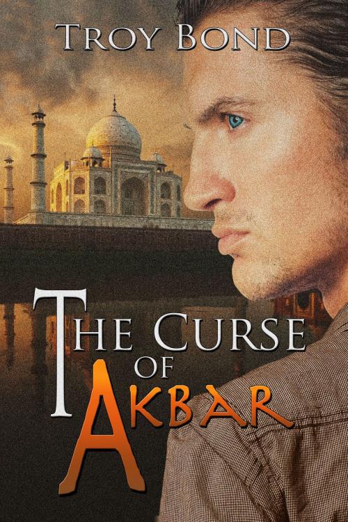 Cover of the book The Curse of Akbar by Troy Bond, Troy Bond