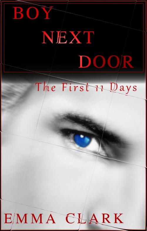 Cover of the book Boy Next Door: The First 11 Days by Emma Clark, Emma Clark