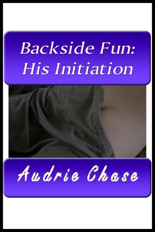 Cover of the book Backside Fun: His Initiation by Audrie Chase, Audrie Chase