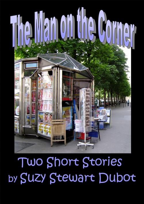Cover of the book The Man on the Corner by Suzy Stewart Dubot, Suzy Stewart Dubot