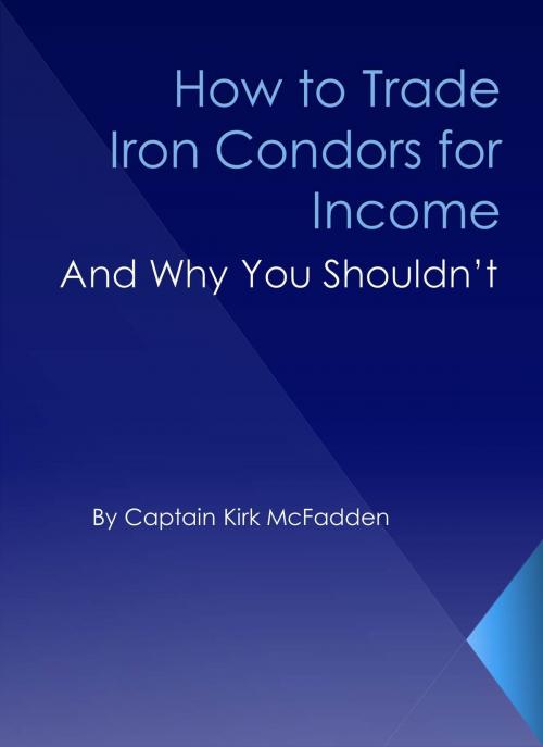 Cover of the book How to Trade Iron Condors for Income by Kirk McFadden, Kirk McFadden