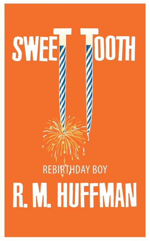 Cover of the book Sweet Tooth: Rebirthday Boy by R. M. Huffman, R. M. Huffman