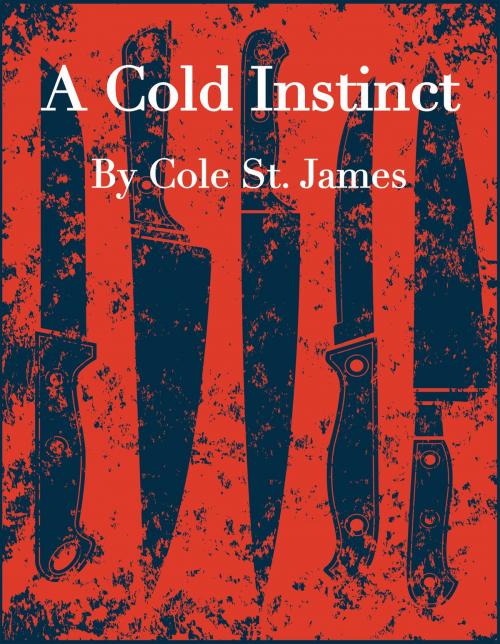 Cover of the book A Cold Instinct by Cole St. James, Cole St. James