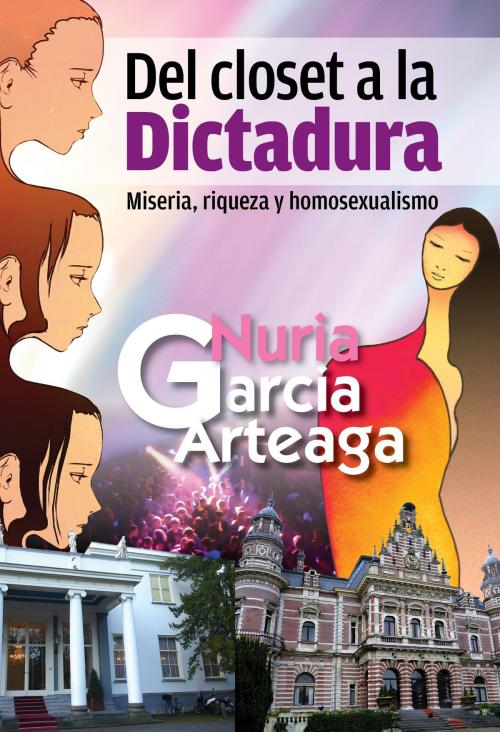 Cover of the book Del Closet a la Dictadura by Nuria Garcia Arteaga, Nuria Garcia Arteaga