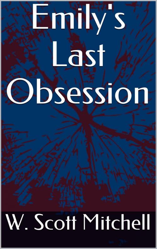 Cover of the book Emily's Last Obsession by W. Scott Mitchell, W. Scott Mitchell