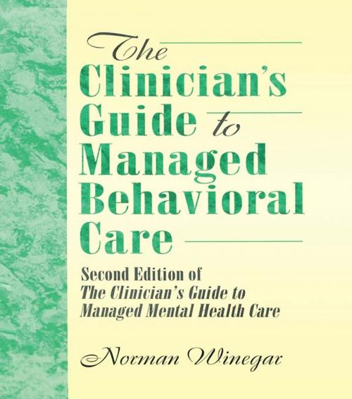 Cover of the book The Clinician's Guide to Managed Behavioral Care by William Winston, Norman Winegar, Taylor and Francis