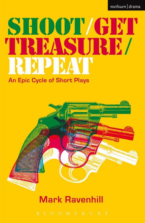 Cover of the book Shoot/Get Treasure/Repeat by Mr Mark Ravenhill, Bloomsbury Publishing