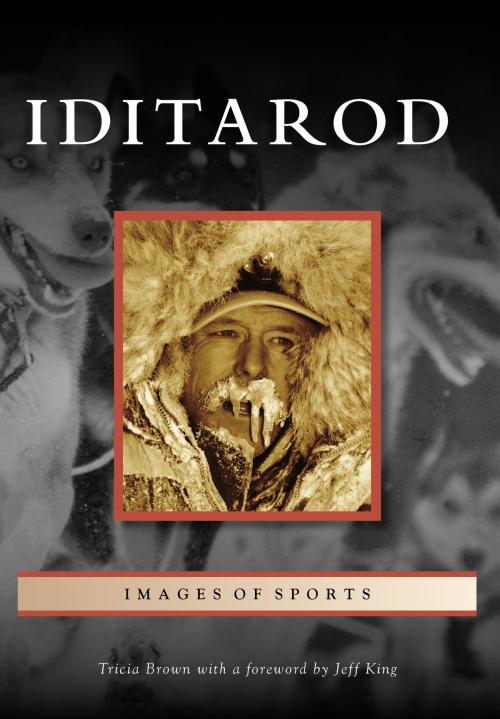 Cover of the book Iditarod by Tricia Brown, Arcadia Publishing Inc.