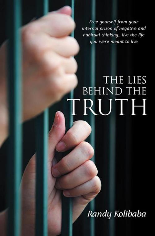 Cover of the book The Lies Behind the Truth by Randy Kolibaba, Balboa Press