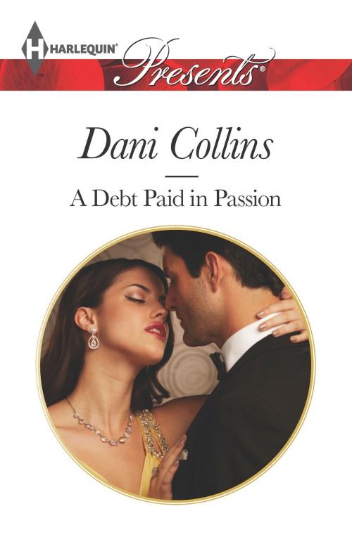 Cover of the book A Debt Paid in Passion by Dani Collins, Harlequin