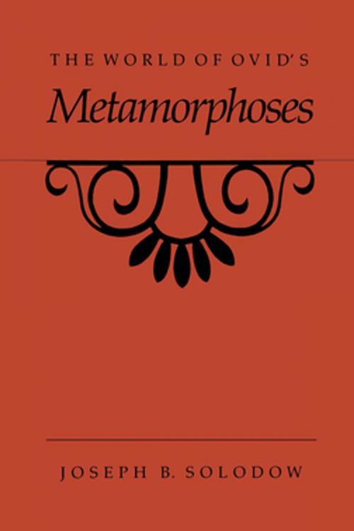 Cover of the book The World of Ovid's Metamorphoses by Joseph B. Solodow, The University of North Carolina Press