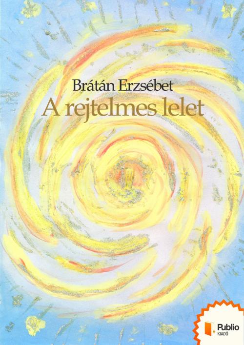 Cover of the book A rejtelmes lelet by Brátán Erzsébet, Publio Kiadó