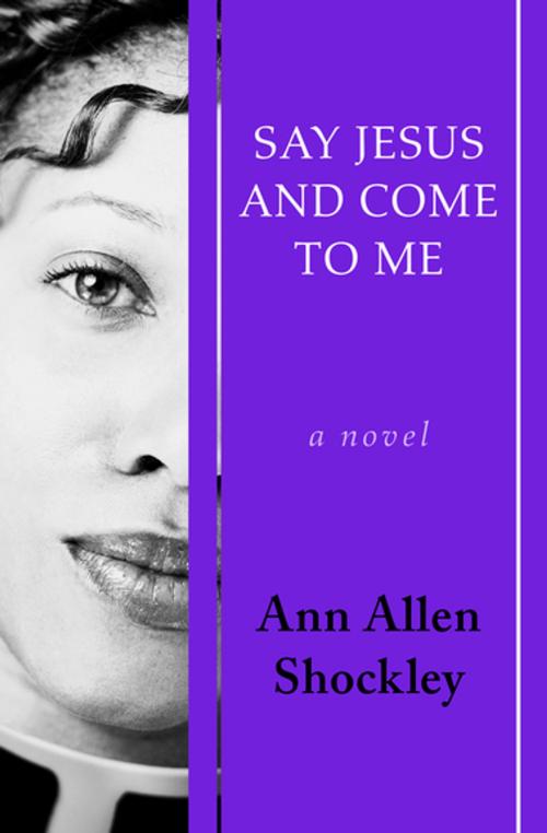 Cover of the book Say Jesus and Come to Me by Ann Allen Shockley, Open Road Media