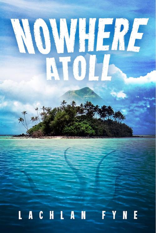 Cover of the book Nowhere Atoll by Lachlan Fyne, BookBaby