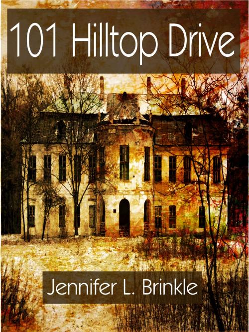 Cover of the book 101 Hilltop Drive by Jennifer L. Brinkle, BookBaby