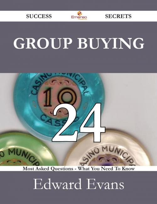 Cover of the book Group Buying 24 Success Secrets - 24 Most Asked Questions On Group Buying - What You Need To Know by Edward Evans, Emereo Publishing