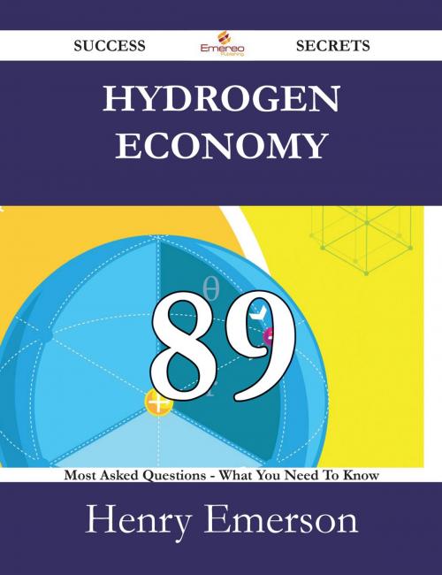 Cover of the book Hydrogen Economy 89 Success Secrets - 89 Most Asked Questions On Hydrogen Economy - What You Need To Know by Henry Emerson, Emereo Publishing
