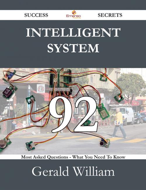 Cover of the book Intelligent System 92 Success Secrets - 92 Most Asked Questions On Intelligent System - What You Need To Know by Gerald William, Emereo Publishing