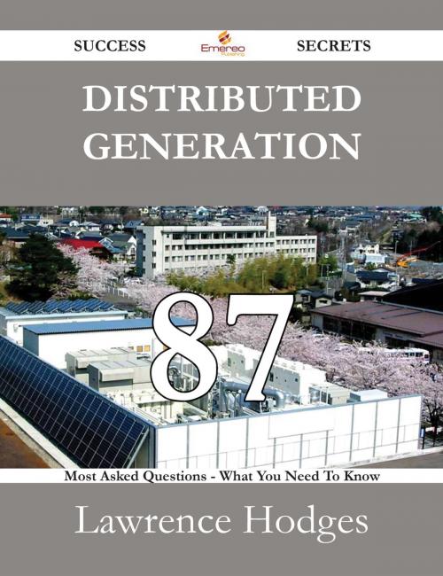 Cover of the book Distributed Generation 87 Success Secrets - 87 Most Asked Questions On Distributed Generation - What You Need To Know by Lawrence Hodges, Emereo Publishing