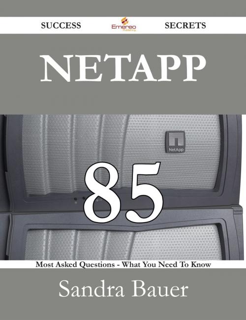 Cover of the book NetApp 85 Success Secrets - 85 Most Asked Questions On NetApp - What You Need To Know by Sandra Bauer, Emereo Publishing