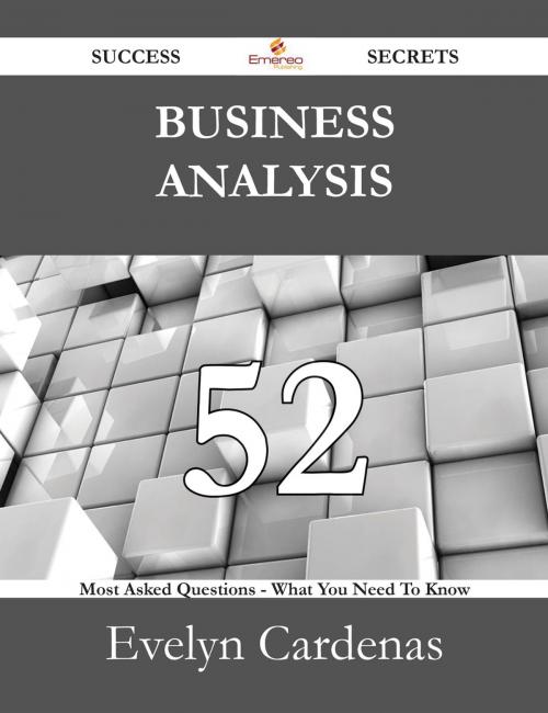 Cover of the book Business analysis 52 Success Secrets - 52 Most Asked Questions On Business analysis - What You Need To Know by Evelyn Cardenas, Emereo Publishing