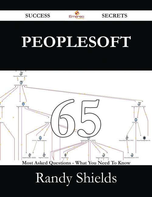 Cover of the book Peoplesoft 65 Success Secrets - 65 Most Asked Questions On Peoplesoft - What You Need To Know by Randy Shields, Emereo Publishing