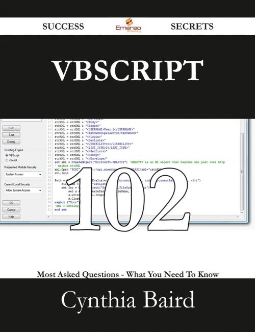 Cover of the book VBScript 102 Success Secrets - 102 Most Asked Questions On VBScript - What You Need To Know by Cynthia Baird, Emereo Publishing