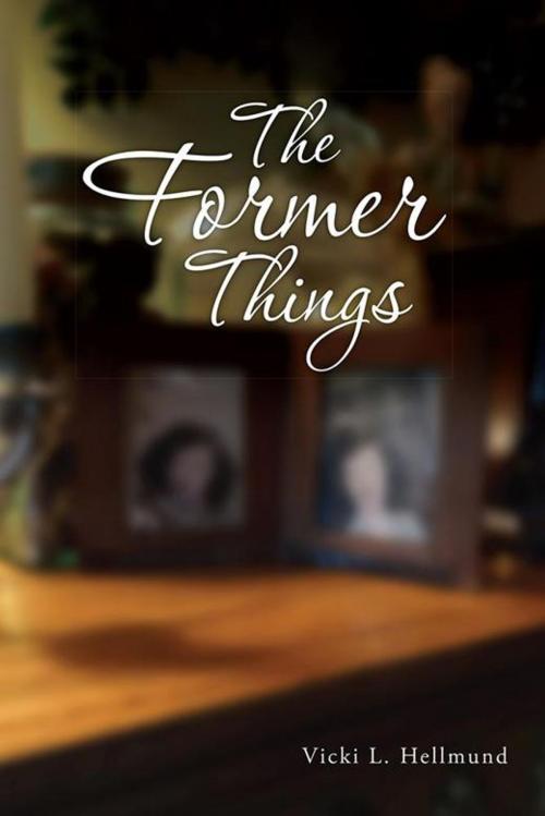 Cover of the book The Former Things by Vicki L. Hellmund, WestBow Press