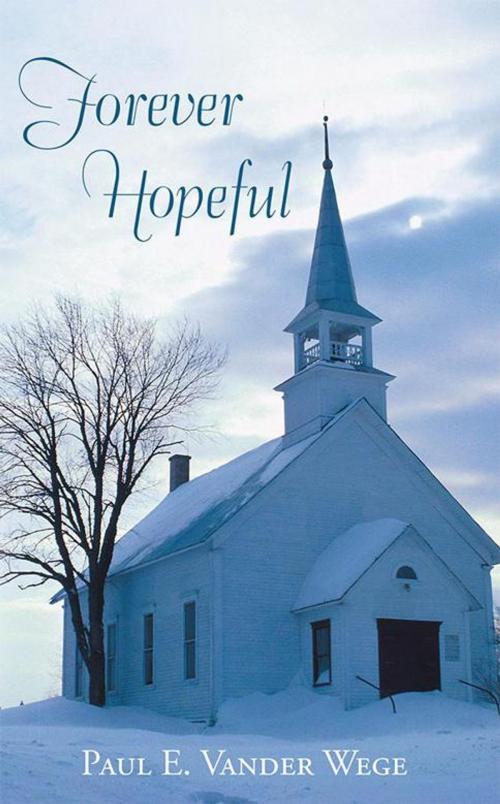 Cover of the book Forever Hopeful by Paul E. Vander Wege, WestBow Press