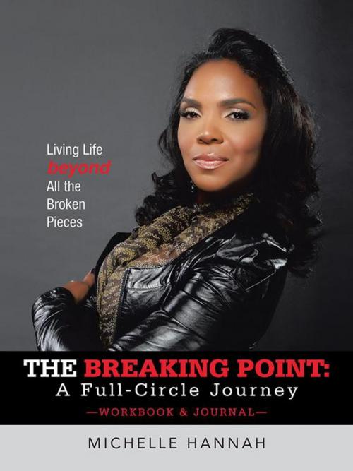 Cover of the book The Breaking Point: a Full-Circle Journey, Workbook & Journal by Michelle Hannah, iUniverse