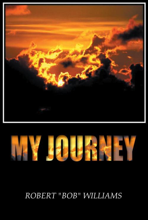 Cover of the book My Journey by Robert “Bob” Williams, AuthorHouse