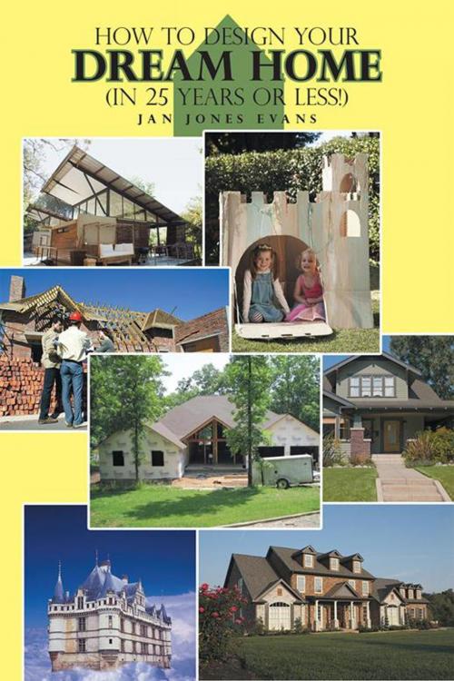 Cover of the book How to Design Your Dream Home in 25 Years or Less! by Jan Jones Evans, AuthorHouse
