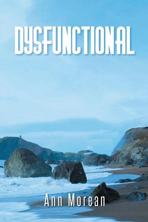 Cover of the book Dysfunctional by Ann Morean, AuthorHouse