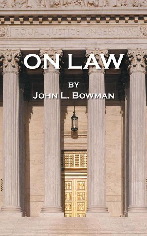 Cover of the book On Law by John L. Bowman, AuthorHouse