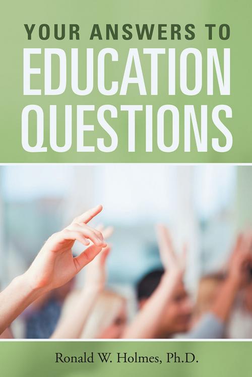 Cover of the book Your Answers to Education Questions by Ronald W. Holmes, AuthorHouse