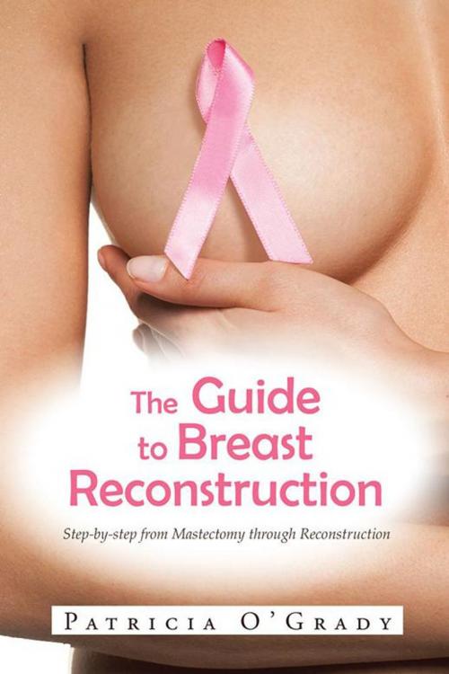Cover of the book The Guide to Breast Reconstruction by Patricia O’Grady, AuthorHouse