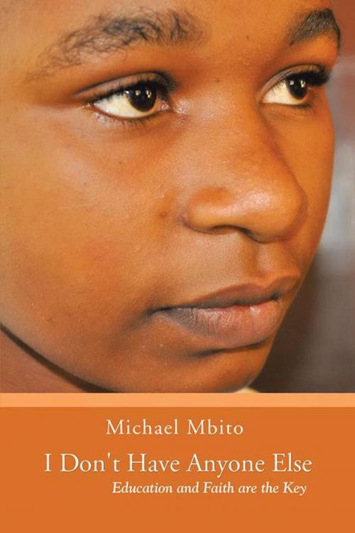 Cover of the book I Don't Have Anyone Else by Michael Mbito, AuthorHouse