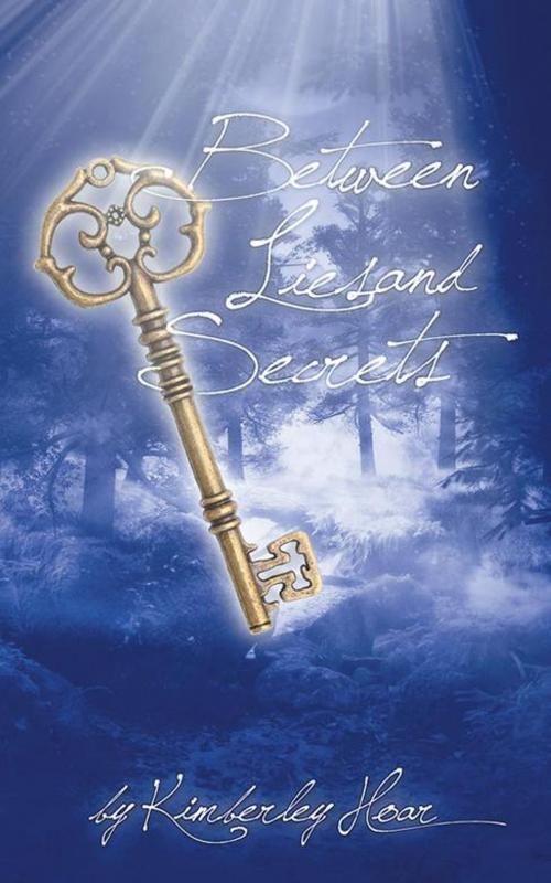 Cover of the book Between Lies and Secrets by Kimberley Hoar, AuthorHouse UK