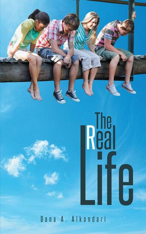 Cover of the book The Real Life by Dana A. Alkandari, AuthorHouse UK