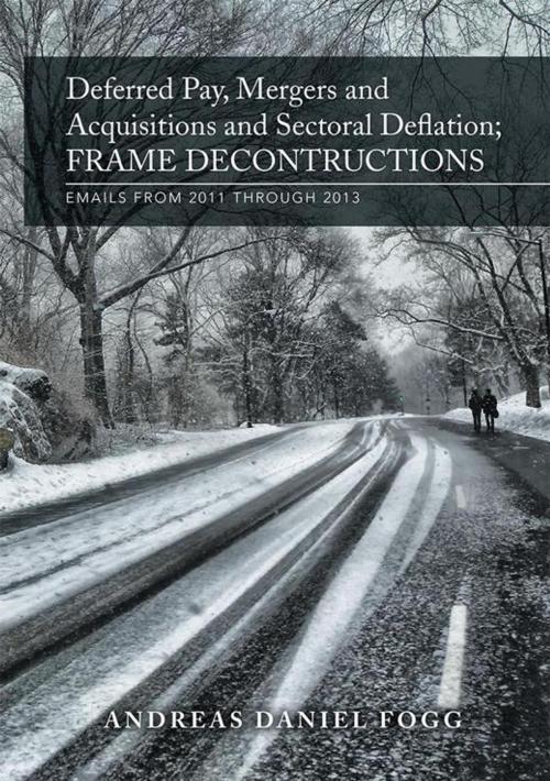 Cover of the book Deferred Pay, Mergers and Acquisitions and Sectoral Deflation, Frame Deconstructions by Andreas Daniel Fogg, Xlibris US